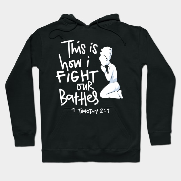 This is How I Fight My Battles - Intercessory Prayer Warrior Design Hoodie by Therapy for Christians